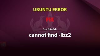 UBUNTU FIX: /usr/bin/ld: cannot find -lbz2