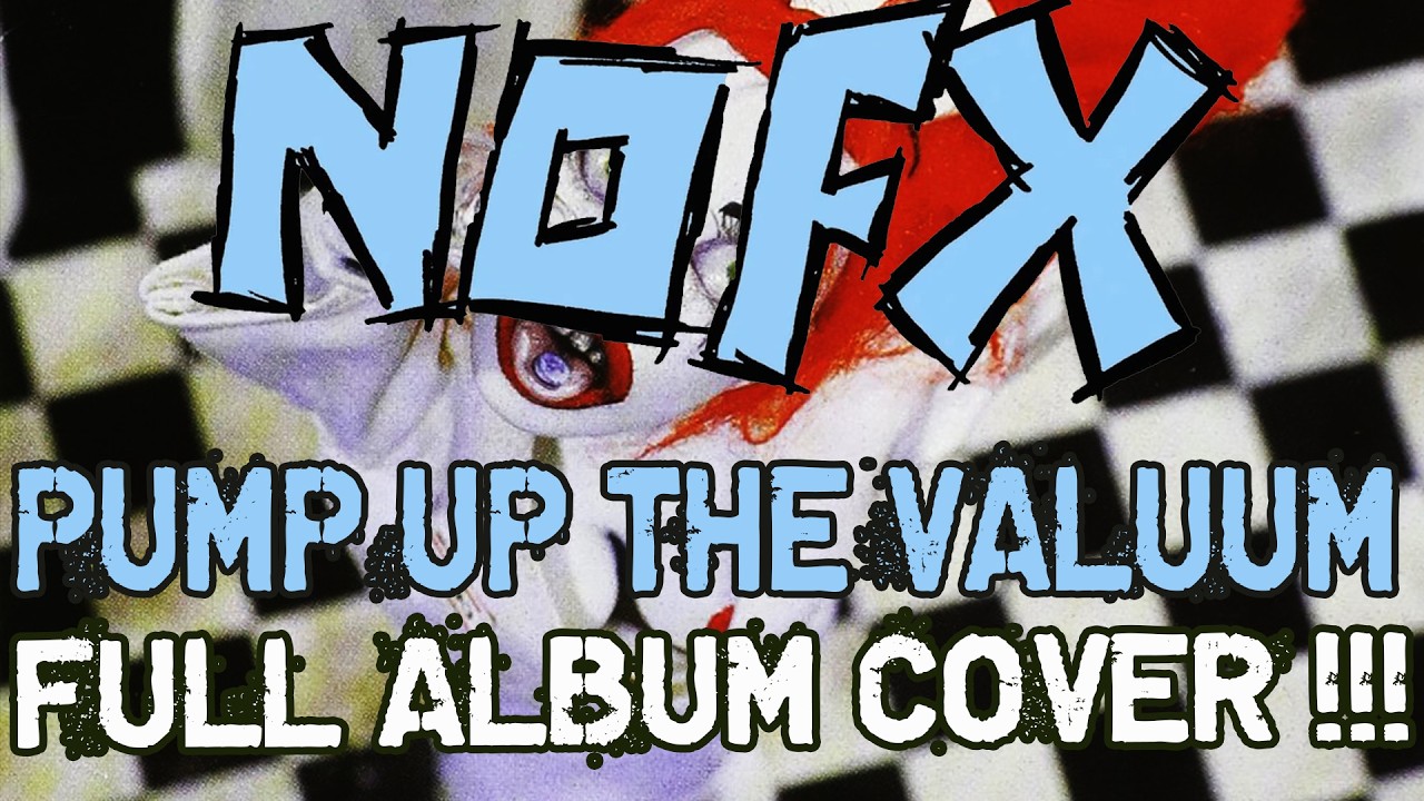 NOFX - Pump Up The Valuum (FULL ALBUM COVER !!!!) - YouTube
