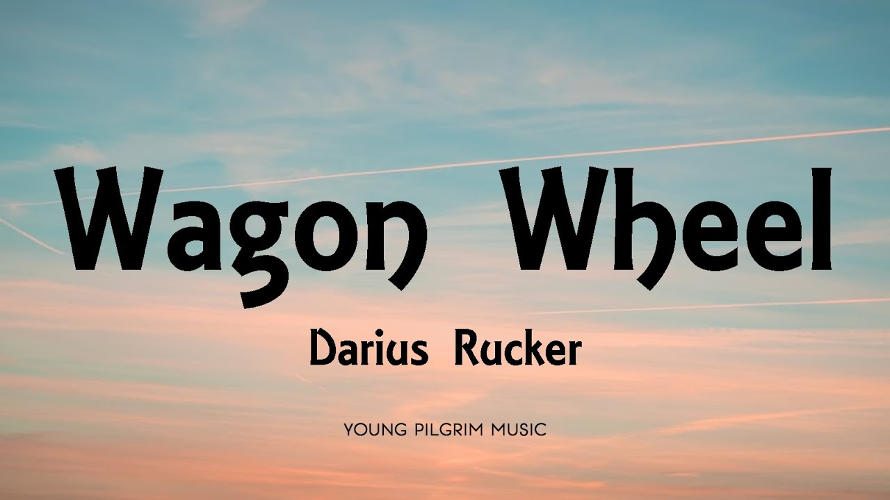 Darius Rucker   Wagon Wheel Lyrics