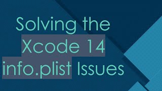 Solving the Xcode 14 info.plist Issues