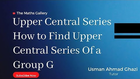 Upper Central Series || How to Find Upper Central Series Of a Group G || An Easy and brief Lecture