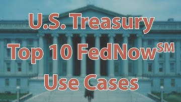 US Treasury Top 10 Use Cases for FedNow Instant Payments