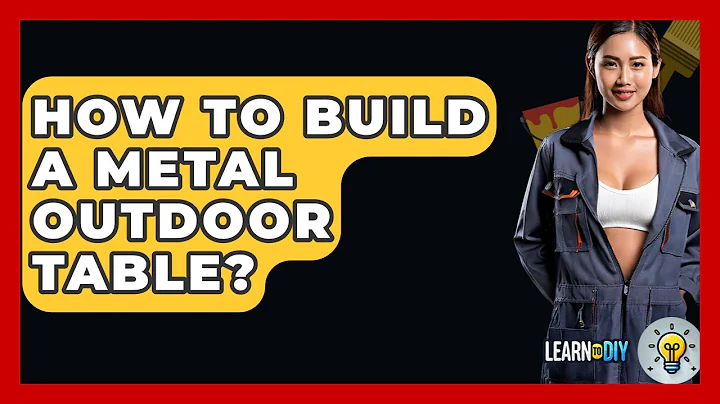 How To Build A Metal Outdoor Table? - LearnToDIY360.com