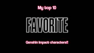 My Top 10 Favorite Genshin Characters genshinimpact genshin nilougenshin genshinimpactedit