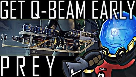 How to Get The Q-Beam Early - PREY 2017