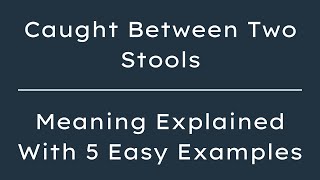 What Does Caught Between Two Stools Mean, Caught Between Two Stools Explained with Examples