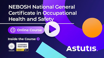 NEBOSH General Certificate in Occupational Health and Safety: Online Course 2024 | Astutis