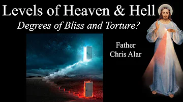 Levels of Heaven & Hell: What are They? - Explaining the Faith with Fr. Chris Alar