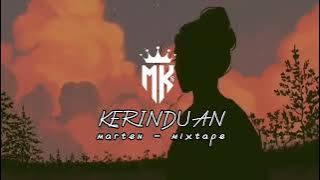 KERINDUAN - MARTEN (MIXTAPE) Remixx