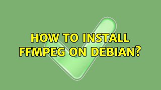 How to install FFmpeg on Debian? (7 Solutions!!)