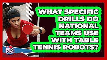 What Specific Drills Do National Teams Use With Table Tennis Robots? - Ping Pong Prodigy