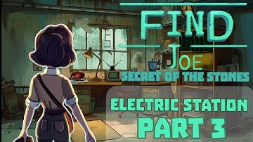Find Joe: Secret of The Stones Electric Station PART 3 Walkthrough Guide