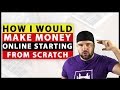 How To Make Money Online Starting From Scratch (My Story)