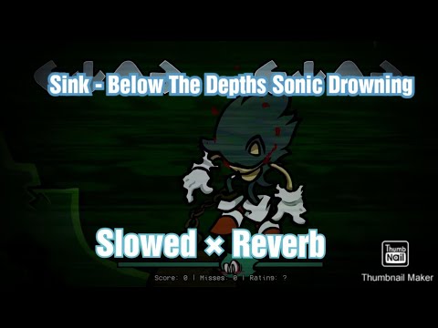 Sink Slowed Reverb Below The Depths Sonic Drowning Friday Night Funkin Mod