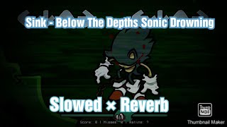 Sink - Slowed × Reverb Below The Depths - Sonic Drowning Friday Night Funkin' Mod