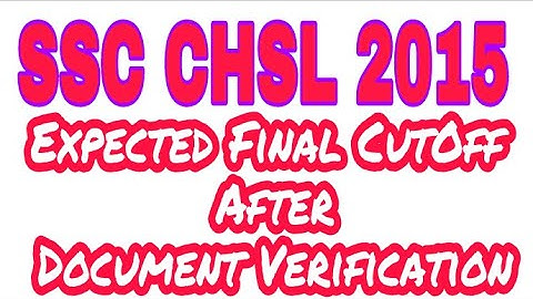SSC CHSL 2015 Expected  Final Cut Off After Document Verification | DEO/PA/LDC Cutoff Prediction |