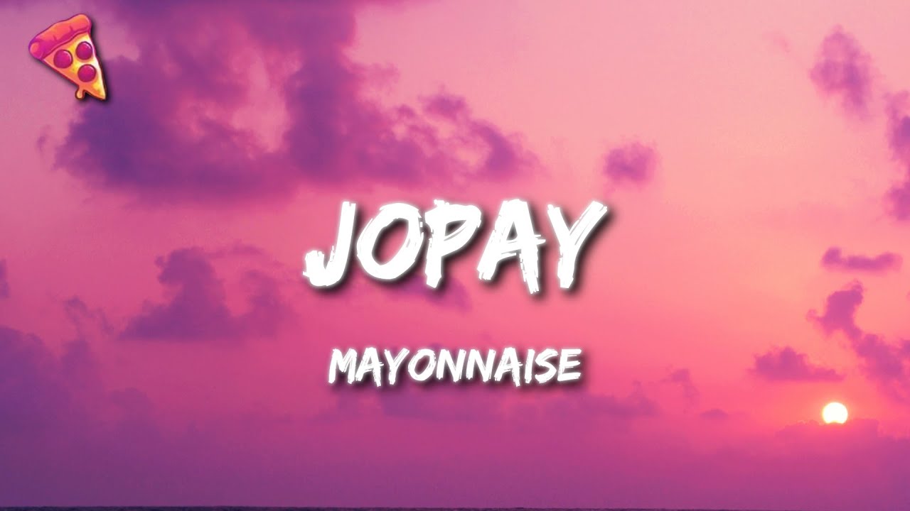 Mayonnaise   Jopay Lyrics