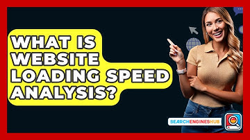 What Is Website Loading Speed Analysis? - SearchEnginesHub.com