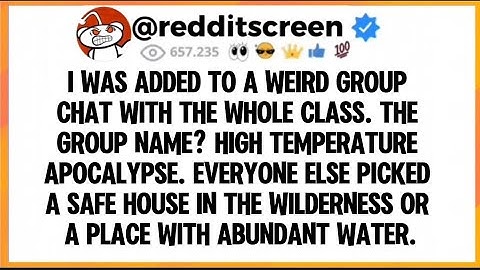 I was added to a weird group chat with the whole class. The group name? High temperature apocalypse.