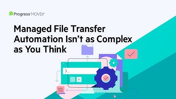 Managed File Transfer Automation Isn’t as Complex as You Think—See MOVEit Automation at Work!