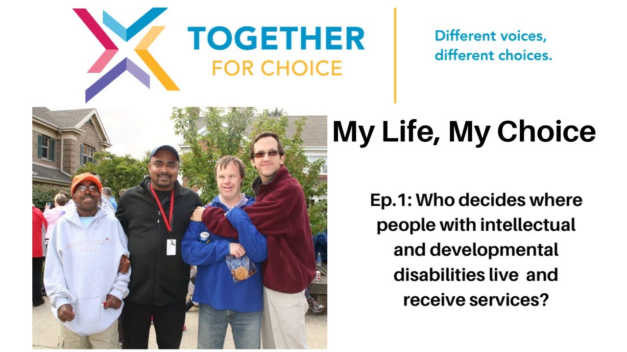 My Life, My Choice - Ep.1: Who decides where people with I/DD live and ...