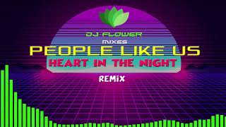 People Like Us  -  Heart in The Night  ( Remix )     [ Dj Flower Mixes ]