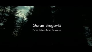 GORAN BREGOVIĆ - &quot;Three Letters From Sarajevo&quot; - Trailer 1 (3 mins - 2017)