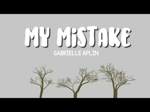 Gabrielle Aplin - My Mistake (LYRICS)