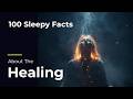 100 Sleepy Facts About Healing — Relaxing Science to Fall Asleep To