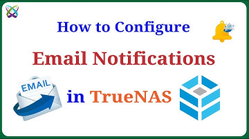TrueNAS - Part 5 - How to Configure Email Notifications in TrueNAS