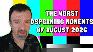 The Worst DSPGaming Moments of August 2026