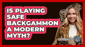 Is Playing Safe Backgammon A Modern Myth? - The Board Game Xpert