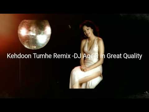 Kehdoon Tumhe Remix  DJ Aqeel High Quality  Digitally Remastered Version  Audiophile Music  HQ