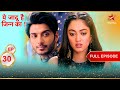 Aman और Roshni ह ए Engaged Full Episode 30 Yehh Jadu Hai Jinn Ka 
