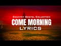 Come Morning (Lyrics) - Beautiful Old Country Gospel Songs Of All Time With Lyrics