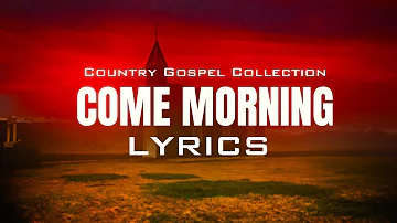 Come Morning (Lyrics) - Beautiful Old Country Gospel Songs Of All Time With Lyrics