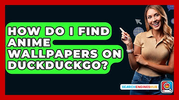 How Do I Find Anime Wallpapers On DuckDuckGo? - SearchEnginesHub.com
