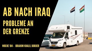 Probleme an der türkisch irakische Grenze // Woche 104 - Türkei Iraq Grenze