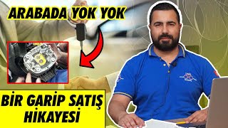 BİR GARİP ARAÇ SATIŞ HİKAYESİ , DİKKAT FAZLASIYLA GÜVEN İÇERİR...