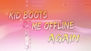 KID BOOTS ME OFFLINE WHEN HEARS IM A MODDER!