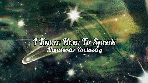 Manchester Orchestra - I Know How To Speak (lyrics)