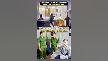 Thanh niên Tây mang Búa cướp tiệm vàng ở Việt Nam  #tintuc #phapluat #toipham #xahoi #cuocsong