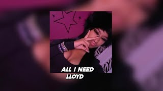 lloyd - all I need (sped up)