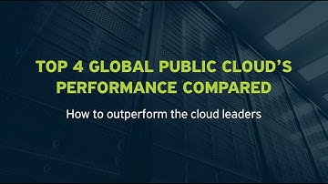 Webcast: Top 4 global public cloud’s performance compared