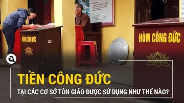 Tiền công đức tại các cơ sở tôn giáo được sử dụng như thế nào? | Truyền hình Quốc Hội Việt Nam