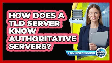 How Does a TLD Server Know Authoritative Servers?