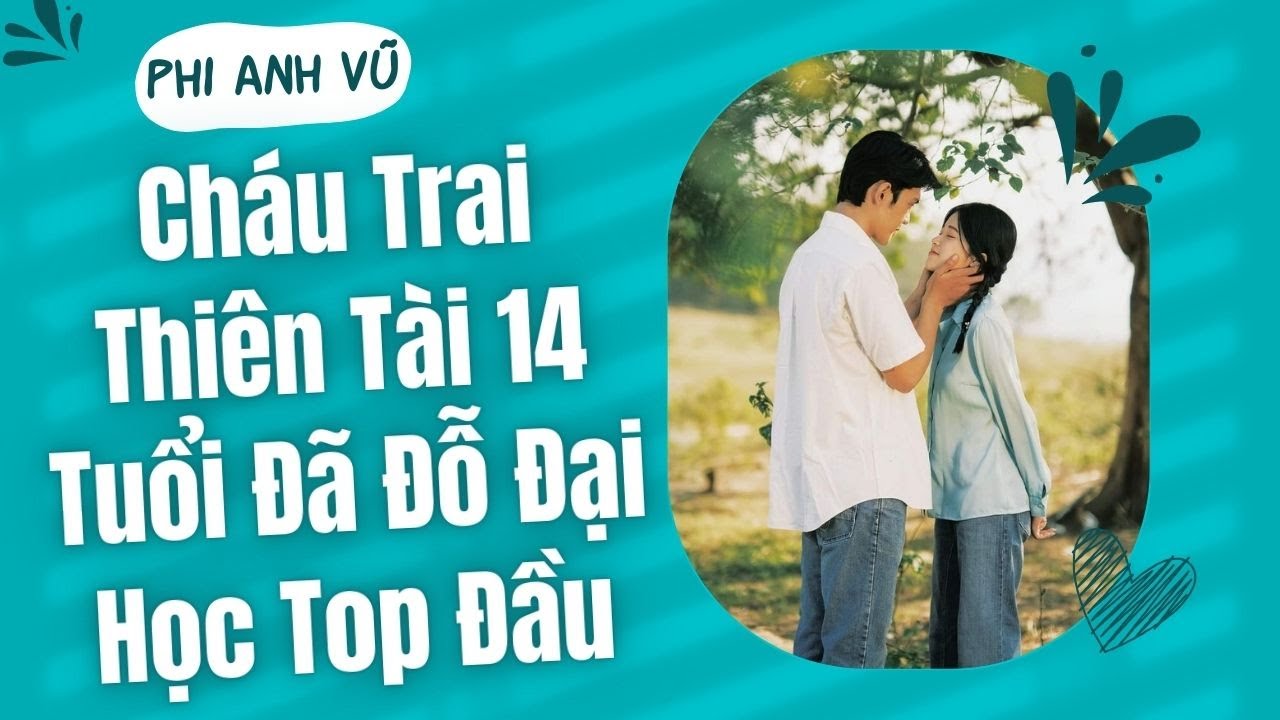 [Truyện Audio] Cháu Trai Thiên Tài 14 Tuổi Đã Đỗ Đại Học Top Đầu | Phi Anh Vũ