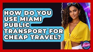How Do You Use Miami Public Transport For Cheap Travel? - Everything About Miami