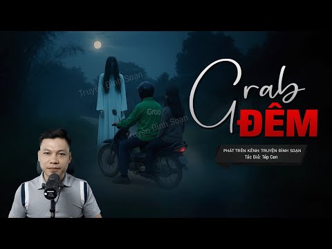Truyện Ma Đình Soạn Mới: GRAB ĐÊM - Cuốc Xe Khuya Chở Oan Hồn Cô Gái Mới Chết 3 Ngày