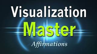 Visualization Master - Become a Master at Visualization - Visualize with Great Ease Affirmations